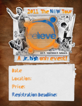 print a poster - Believe 2011 The New Tour A Jr High Only Event - 85x11poster.jpg